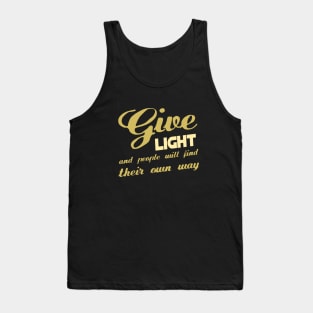 Give light and people will find their own way Tank Top